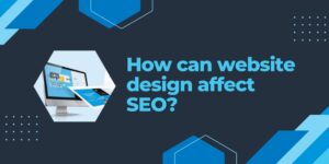 How Can Website Design Affect SEO