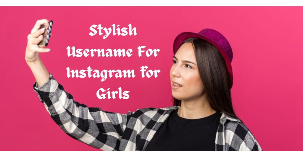 Stylish Username For Instagram for Girls